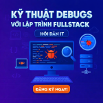 Kỹ Thuật Debugs Với Lập Trình FullStack Website - Hỏi Dân IT