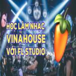 Học làm nhạc VinaHouse với FL Studio