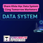 Khóa Học Data System Cùng Tomorrow Marketers