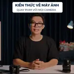 Khóa học Kiến thức về máy ảnh – Quay phim với mọi camera